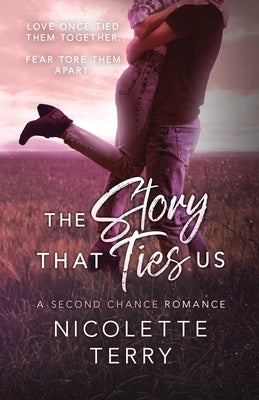 The Story That Ties Us: A Second Chance Romance by Terry, Nicolette