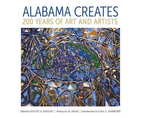 Alabama Creates: 200 Years of Art and Artists by Knight, Elliot A.