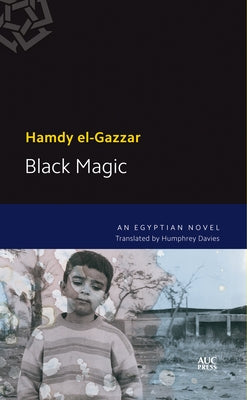 Black Magic: A Modern Arabic Novel by El-Gazzar, Hamdy