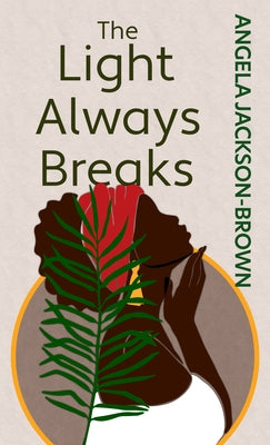 The Light Always Breaks by Jackson-Brown, Angela