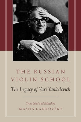 The Russian Violin School: The Legacy of Yuri Yankelevich by Lankovsky, Masha