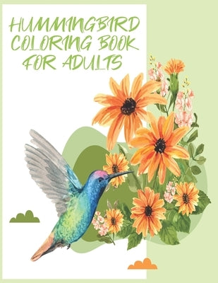 hummingbirds coloring book: Birds & Flowers Coloring Book for Adults: Stress Relief & Relaxation. by Bird, Will