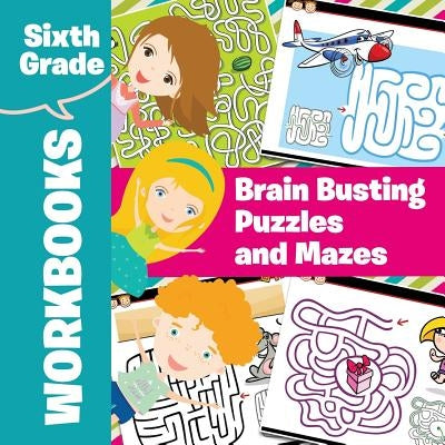 Sixth Grade Workbooks: Brain Busting Puzzles and Mazes by Baby Professor