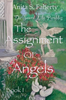 The Sword Lily Parables: The Assignment of Angels by Faherty, Anita S.