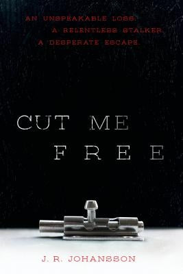 Cut Me Free by Johansson, J. R.