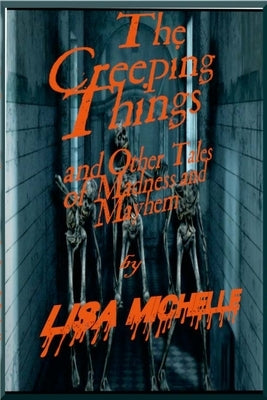 The Creeping Things: : And Other Tales of Madness & Mayhem by Michelle, Lisa