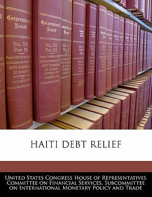 Haiti Debt Relief by United States Congress House of Represen