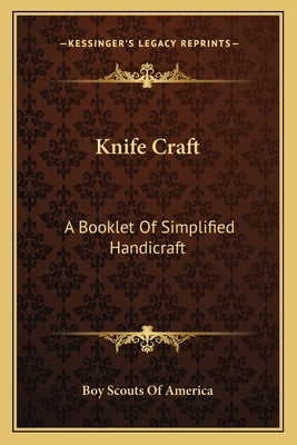 Knife Craft: A Booklet of Simplified Handicraft by Boy Scouts of America