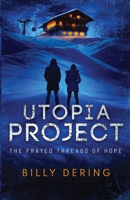 Utopia Project- The Frayed Threads of Hope by Dering, Billy