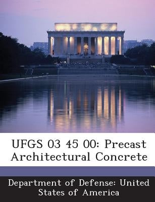 Ufgs 03 45 00: Precast Architectural Concrete by Department of Defense United States of