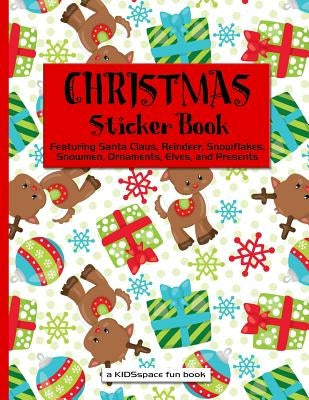 Christmas Sticker Book (a Kidsspace Fun Book): Featuring Santa Claus, Reindeer, Snowflakes, Snowmen, Ornaments, Elves, and Presents by Kidsspace