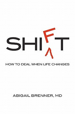 Shift: How to Deal When Life Changes by Brenner MD, Abigail