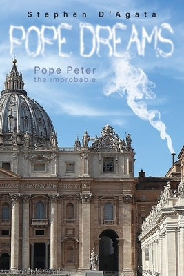 Pope Dreams: Pope Peter the Improbable by D'Agata, Stephen