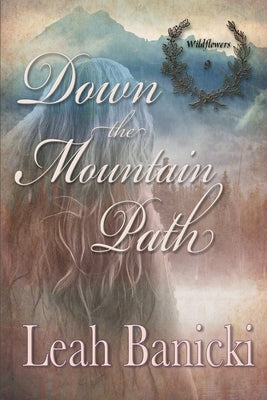 Down The Mountain Path: Western Romance on the Frontier by Banicki, Leah