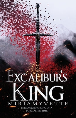 Excalibur's King by Yvette, Miriam