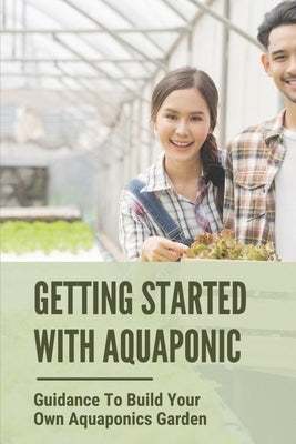 Getting Started With Aquaponic: Guidance To Build Your Own Aquaponics Garden: How To Set Up A Commercial Aquaponics System by Eshmon, Ka