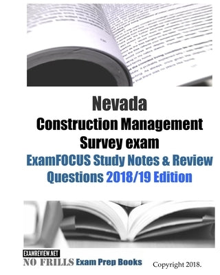 Nevada Construction Management Survey exam ExamFOCUS Study Notes & Review Questions by Examreview