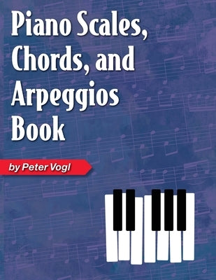 Piano Scales, Chords, and Arpeggios Book by Vogl, Peter