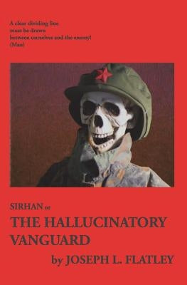 Sirhan: or, The Hallucinatory Vanguard by Flatley, Joseph L.