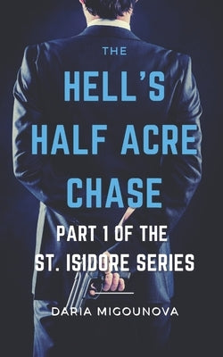 The Hell's Half Acre Chase: Part 1 of the St. Isidore Series by Migounova, Daria