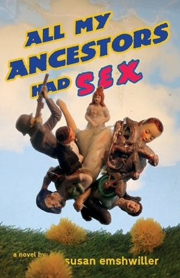 All My Ancestors Had Sex by Emshwiller, Susan