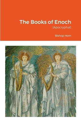 The Books of Enoch: (Apocryphal) by Horn, Bishop