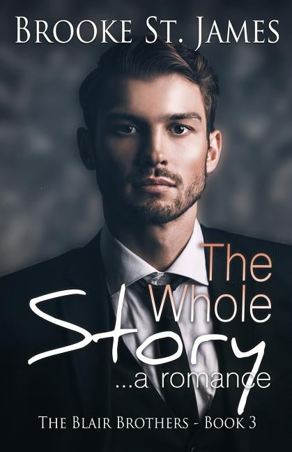 The Whole Story: A Romance by St James, Brooke