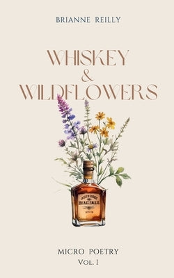 Whiskey & Wildflowers by Reilly, Brianne