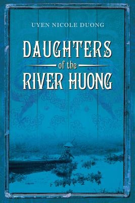 Daughters of the River Huong by Duong, Uyen Nicole