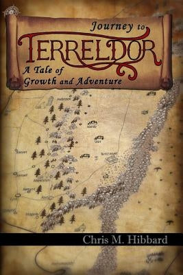 Journey to Terreldor: A Tale of Growth and Adventure by Hibbard, Chris M.