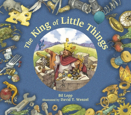 The King of Little Things by Lepp, Bil