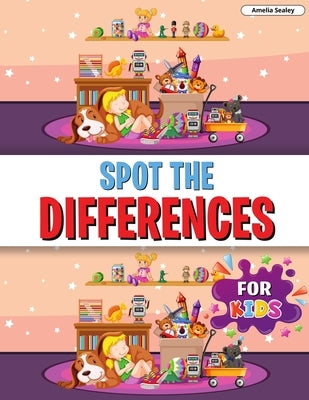 Spot the Differences for Kids: Find the Differences Book for Kids, A Fun Search and Find Book for Children by Sealey, Amelia