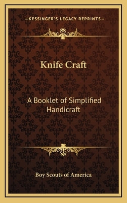 Knife Craft: A Booklet of Simplified Handicraft by Boy Scouts of America