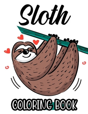 Sloth Coloring Book: Relaxing Coloring Pages With Sloth Designs, Intricate Patterns And Illustrations To Color by Browning, C.