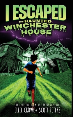 I Escaped The Haunted Winchester House: A Haunted House Survival Story by Peters, Scott