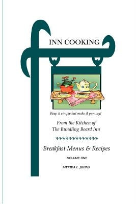 INN Cooking: Breakfast Menus and Recipes Volume One by Johns, Merida