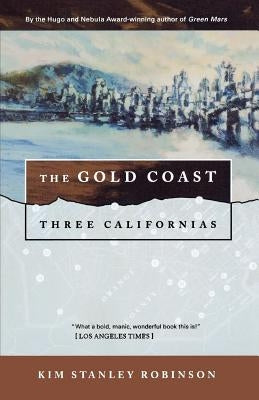 The Gold Coast: Three Californias by Robinson, Kim Stanley