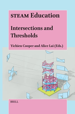 Steam Education: Intersections and Thresholds by Cooper, Yichien