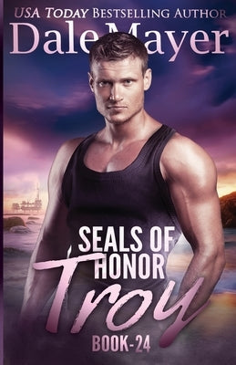 SEALs of Honor - Troy: SEALs of Honor by Mayer, Dale