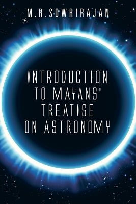 Introduction to Mayans' Treatise on Astronomy by Sowrirajan, M. R.