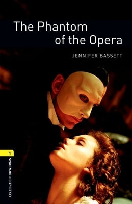 Oxford Bookworms Library: The Phantom of the Opera: Level 1: 400-Word Vocabulary by Bassett, Jennifer