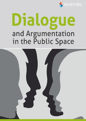 Dialogue and Argumentation in the Public Space by Corl&#259;teanu, Aniela-Ioana