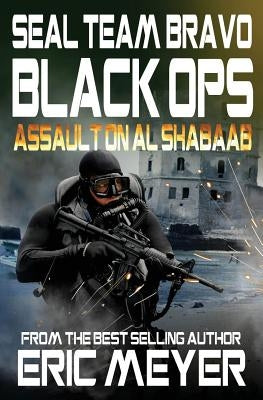 Seal Team Bravo: Black Ops - Assault on Al Shabaab by Meyer, Eric