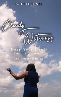 Cloudy Witness: Keep your Hand on the Plow by Jones, Janette