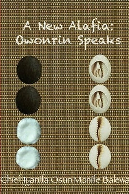 A New Alafia, Owonrin Speaks, Volume XI by Monife, Chief Iya Nifa Osun