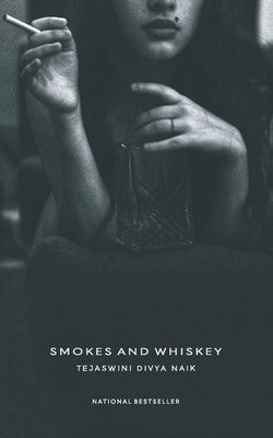 Smokes And Whiskey by Naik, Tejaswini Divya