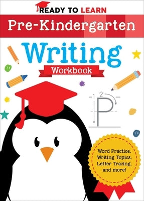 Ready to Learn: Pre-Kindergarten Writing Workbook: Word Practice, Writing Topics, Letter Tracing, and More! by Editors of Silver Dolphin Books