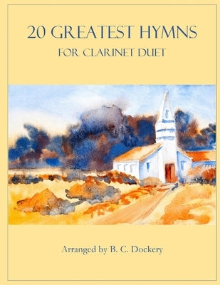 20 Greatest Hymns for Clarinet Duet by Dockery, B. C.