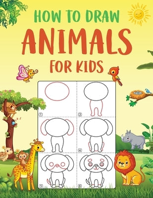 How to Draw Animals for Kids: An Easy to Follow Step-by-Step Guide for Kids to Draw 50 Cute Animals. by Wutigerr