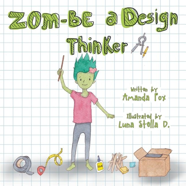 Zom-Be a Design Thinker! by Fox, Amanda